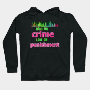 Seattle  - High on Crime, Low on Punishment Hoodie